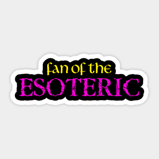 Fan Of The Esoteric Sticker